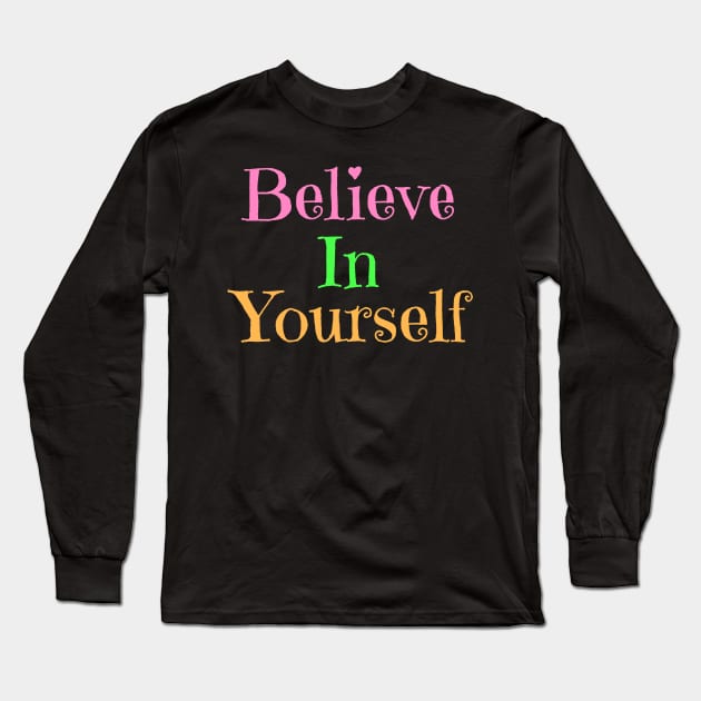 Believe In Yourself Long Sleeve T-Shirt by Lizzamour